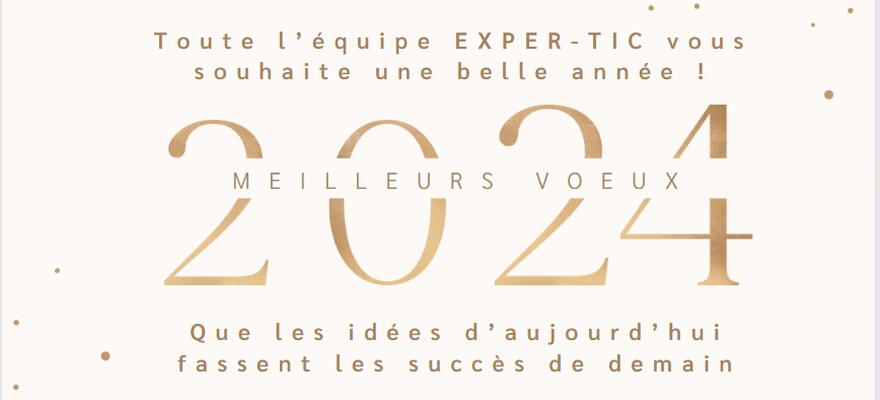 Toute l'équipe Exper-TIC vous présente ses meilleurs voeux 2024
